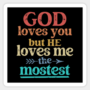 God Loves You But He Loves Me The Mostest Sticker